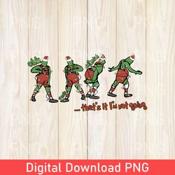 that's it i'm not going png, trendy christmas png, that's it i'm not going png, disney christmas png, grinchmas gift png