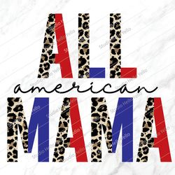 all american mama png, 4th of july png, 4th of july, sublimation