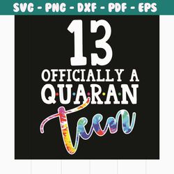 13 officially a quaran tun svg, birthday svg, 13 officially a quaran tun svg, quarantine birthday svg, 13th birthday svg
