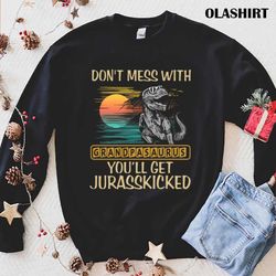 grandpasaurus shirt, dont mess with grandpasaurus jurasskicked shirt - olashirt