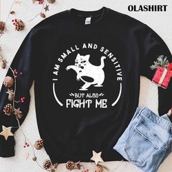cati am small and sensitive but also fight me shirt - olashirt