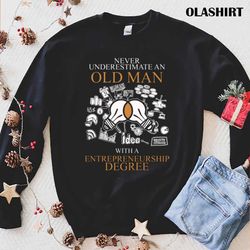 never underestimate an old man entrepreneurship t-shirt - olashirt