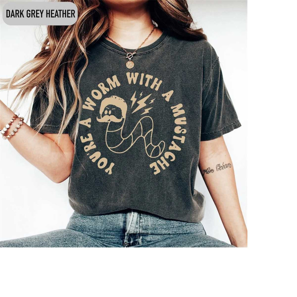 MR-16112023134828-youre-a-worm-with-a-mustache-shirt-youre-a-worm-with-a-image-1.jpg