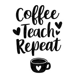 coffee teach repeat svg, teacher svg, school svg, teach back to school