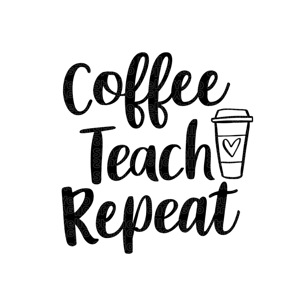 Coffee Teach Repeat SVG, Teacher School Teach Back to School Teacher appreciation Teacher Gift Teacher Shirt Svg Png Cut Files Sublimation.jpg