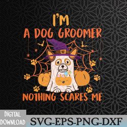 i'm a dog groomer nothing scares me halloween ghost svg, eps, png, dxf, digital download
