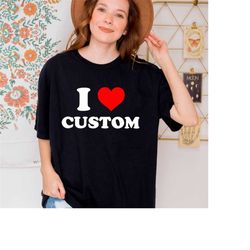 I Love Custom Shirt,Comfort Colors Personalized I Love Shirt, Birthday Gift Shirt Ideas,Custom I Heart Shirt,Custom Vale