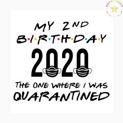 second birthday the one where it was my birthday in quarantine svg, 2nd birthday svg, quarantined svg, png, dxf, eps, fr
