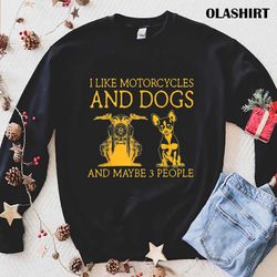 i like motorcycles and dogs and maybe 3 people chihuahua t-shirt - olashirt
