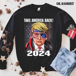donald trump 2024 take america back election the return t-shirt - olashirt
