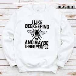 bees i like beekeeping and maybe three people shirt - olashirt