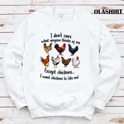 funny chickens i dont care what anyone think of me t-shirt - olashirt