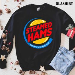 Steamed Hams Despite The Fact Theyre Obviously Grilled Shirt - Olashirt