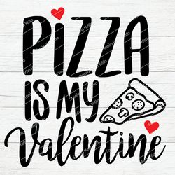 pizza is my valentine svg, valentines svg, valentines day svg, valentine
