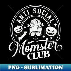 Anti Social Momster Club - PNG Transparent Sublimation File - Stunning Sublimation Graphics
