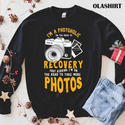 A Photoholic Road To Recovery, Funny Photographer T-shirt - Olashirt