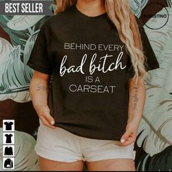 behind every bad bitch is a car seat unisex doristino trending style