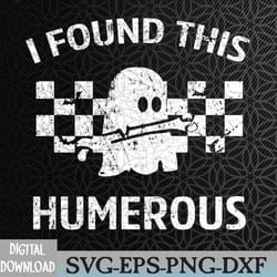i found this humerus funny halloween ghost skeleton svg, eps, png, dxf, digital download
