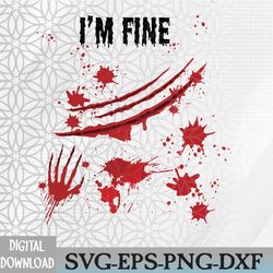 i'm fine bloody halloween shirt - horror blood splatter svg, eps, png, dxf, digital download