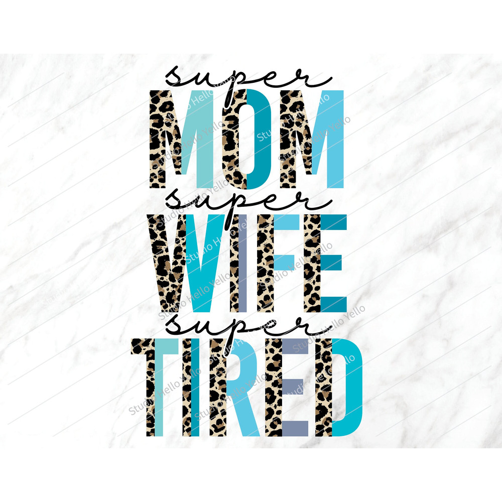 Super Mom Super Wife Super Tired Png, Sublimation Png,Mom Png,Mothers Day Png, Mom Life,Leopard,Mom,Mama,Mothers Day,Sublimation,Png,Clipart 1.jpg