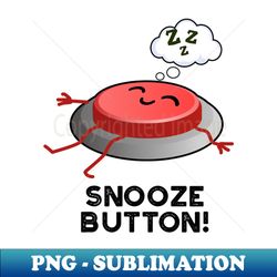 Snooze Button Funny Sleeping Pun - High-Resolution PNG Sublimation File - Instantly Transform Your Sublimation Projects