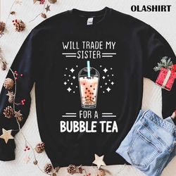 funny will trade my sister for a bubble tea boba tea t-shirt - olashirt