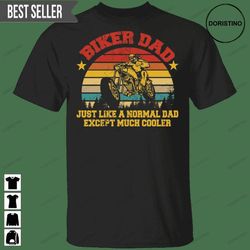 biker dad just like a normal dad except much cooler motorcycle fathers day unisex doristino trending style
