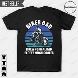 biker daddy like a normal dad except much cooler motorcycle fathers day unisex doristino limited edition t-shirts