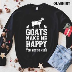 goat goats make me happy you not so much funny farmer farm t-shirt - olashirt
