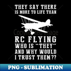 Soaring Skeptics Embrace Life with RC Plane Adventures - Instant PNG Sublimation Download - Boost Your Success with this Inspirational PNG Download