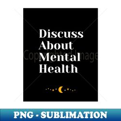 Discuss About Mental Health - Trendy Sublimation Digital Download - Bold & Eye-catching