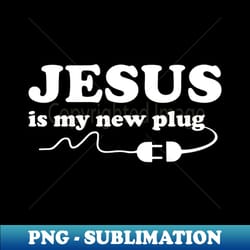 jesus is my plug - professional sublimation digital download - vibrant and eye-catching typography