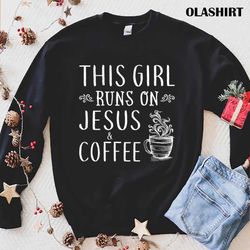 this girl runs on jesus and coffee t-shirt , trending shirt - olashirt