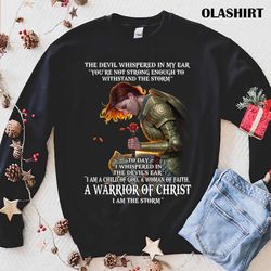 new the devil whispered in my ear youre not strong enough to withstand the storm t-shirt - olashirt