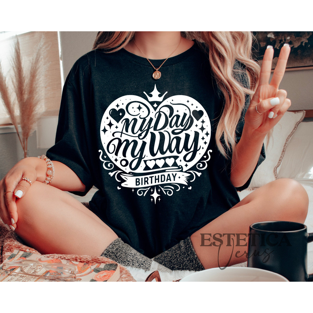 My Day My Way Birth Day Svg Png, Birthday Svg, Birthday Shirt Svg, Birthday Girl Svg, Mom Birthday Svg Birthday Party Svg Sublimation Cricut.jpg