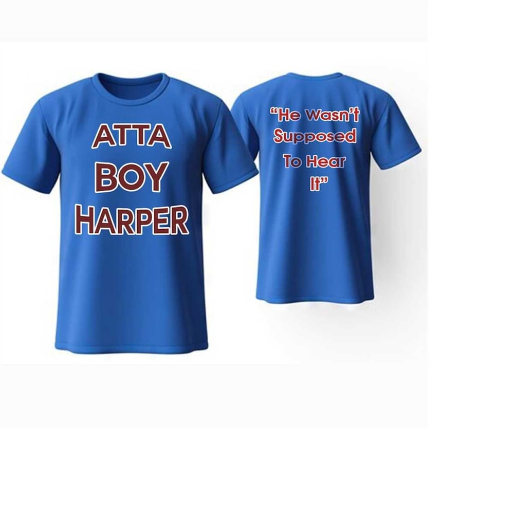 MR-16112023153923-atta-boy-harper-he-wasnt-supposed-to-hear-it-shirt-image-1.jpg