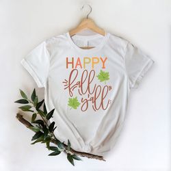 happy fall y'all shirt, funny thanksgiving shirt, thanksgiving gift, thanksgiving fall shirt, autumn shirt, womens fall