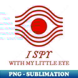 i spy with my little eye - premium sublimation digital download - enhance your apparel with stunning detail