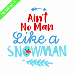 ain't no man like a snowman png