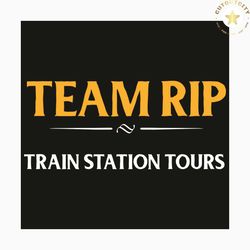 team rip train station tours svg, team rip svg, team rip shirt, team rip gift, team rip yellowstone svg, train station s