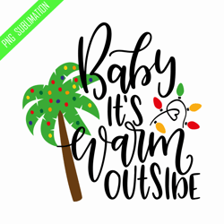 baby it's warm outside png