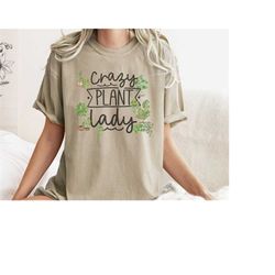 crazy plant lady - comfort colors shirt - funny plant lover tee, gift for plant lover, ladies shirts, best friend gift