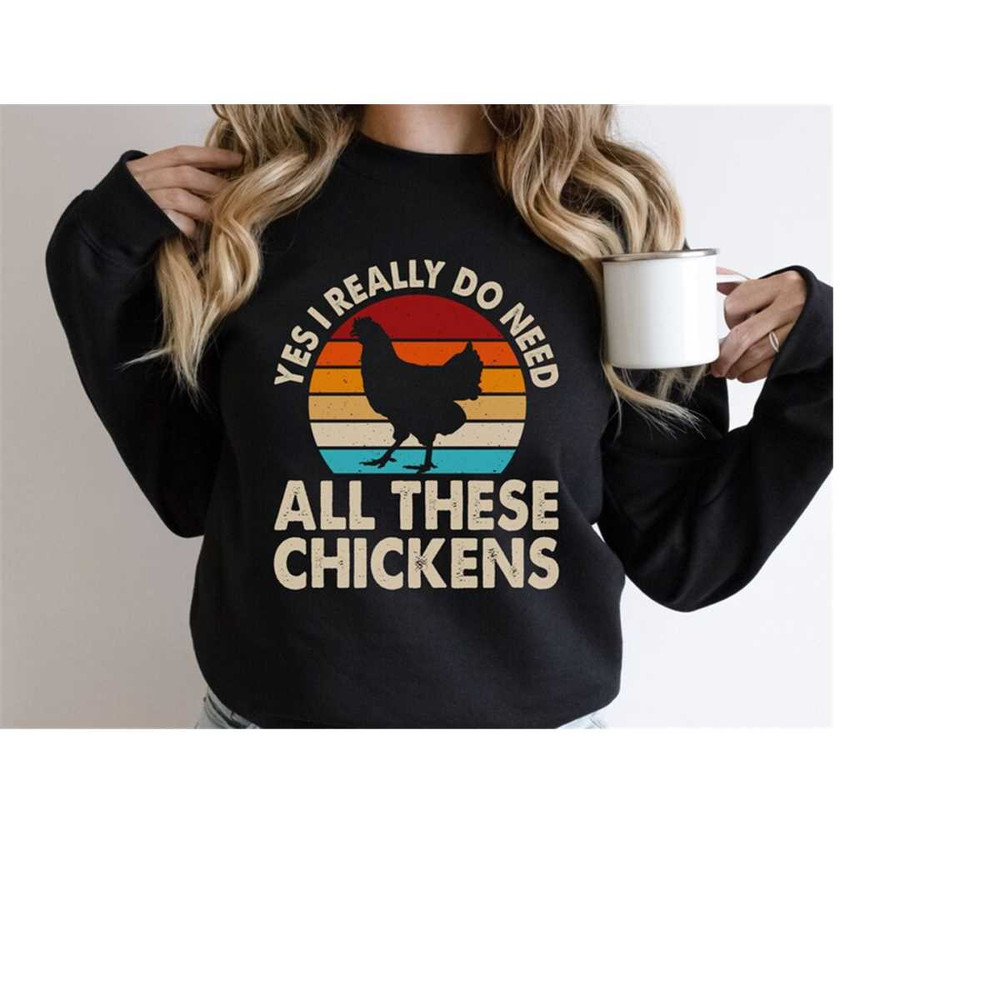 MR-16112023161616-chicken-sweatshirt-yes-i-really-do-need-all-of-these-image-1.jpg