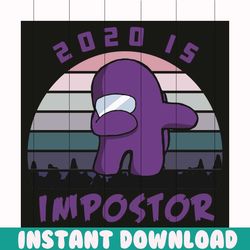 2020 is imposter svg, trending svg, dabbing 2020 svg, imposter among svg, game us sus svg, gamer costume fan svg, gaming