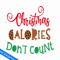 CRMAP120823200-Christmas calories don't count png.png