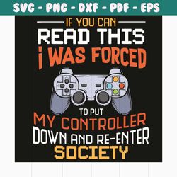 if you can read this i was forced svg, trending svg, if you can read svg, i was forced svg, controller svg, down and re