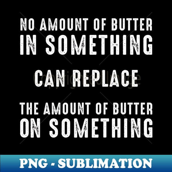 NM-20231116-14575_No Amount of Butter In Something Can Replace the Amount of Butter On Something on a Dark Background 5562.jpg
