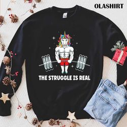 new unicorn the struggle is real weightlifting fitness gym funny t-shirt - olashirt