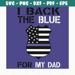 i back the blue for my dad svg, trending svg, american flag svg, police dad svg, proud police dad svg, blue lives matter
