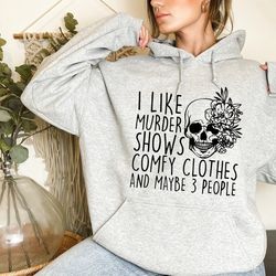 i like murder shows comfy clothes and maybe like 3 people,true crime hoodie,crime show sweatshirt,halloween hoodie,true